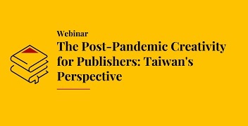 【Webinar】The Post-Pandemic Creativity for Publishers: Taiwan's Perspective